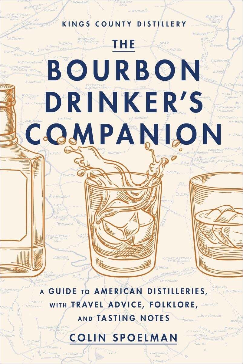 The Bourbon Drinker's Companion : A Guide to American Distilleries, with Travel Advice, Folklore, and Tasting Notes - Colin Spoelman