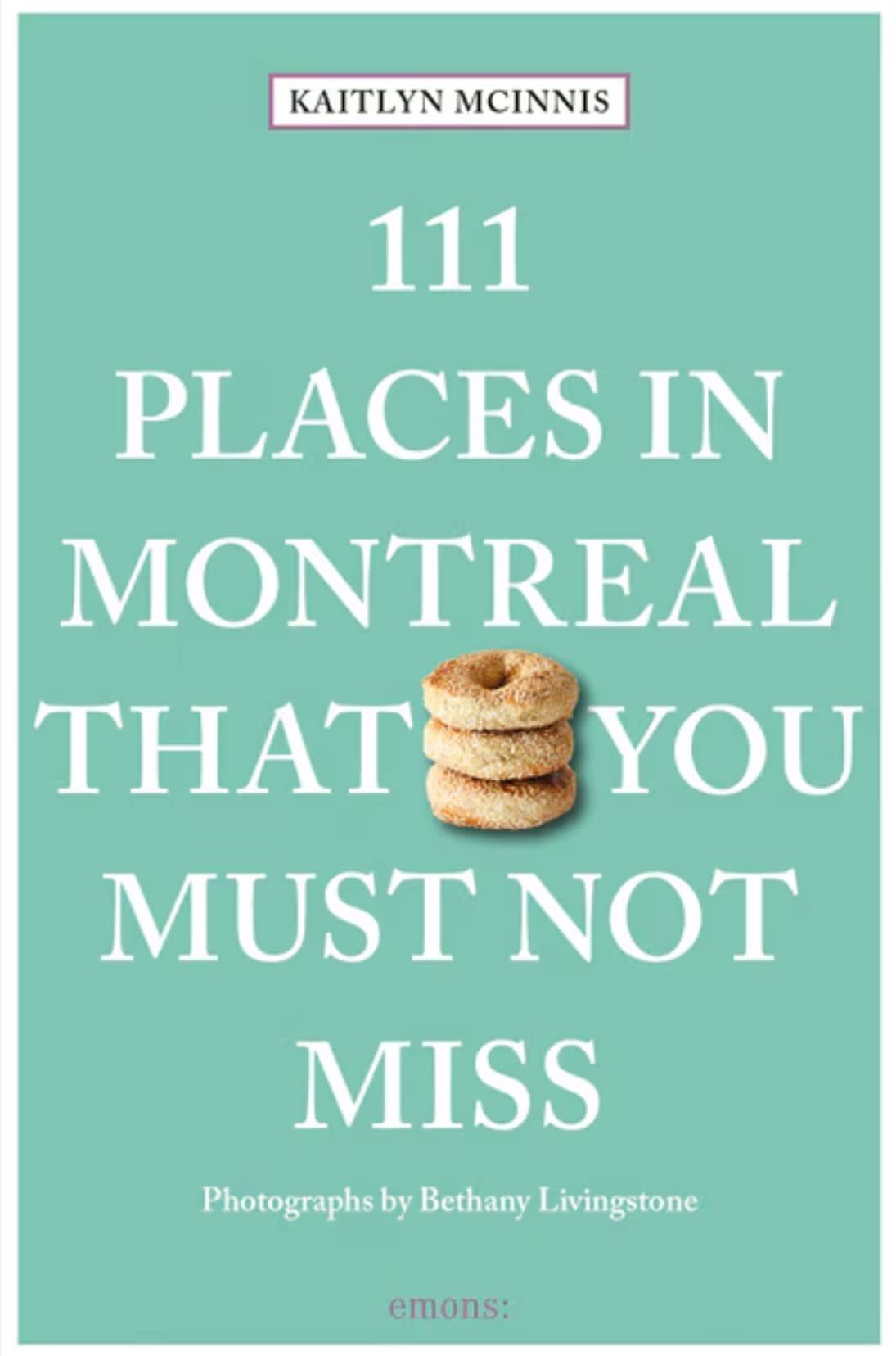 111 Places in Montreal That You Must Not Miss - Kaitlyn McInnis