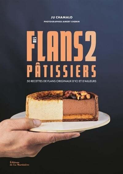 Mes flans pâtissiers : 50 recettes de flans originaux d'ici et d'ailleurs, vol. 2 - Ju Chamalo