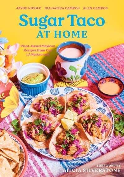 Sugar Taco at Home: Plant-Based Mexican Recipes from our LA Restaurant - Jayde Nicole, Nia Gatica Campos