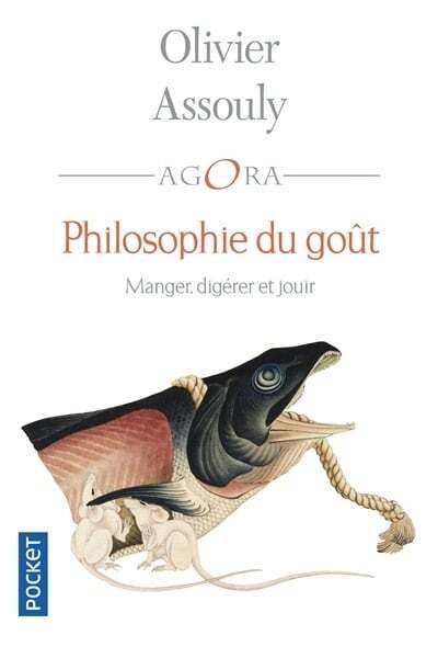 Philosophie du goût : manger, digérer et jouir - Olivier Assouly
