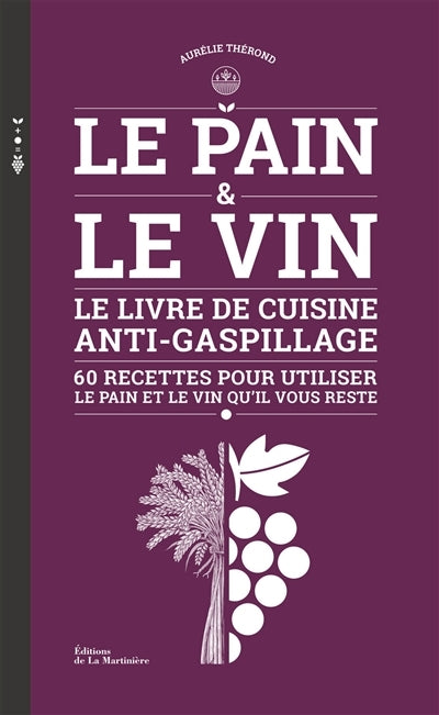 Le livre anti-gaspillage, 60 recettes pour utiliser le pain et le vin qu'il vous reste - Aurélie Thérond
