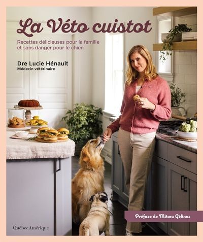 The Vet Chef: Delicious Recipes for the Family and Safe for Dogs - Lucie Hénault