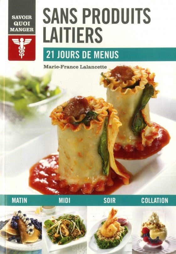 Sans produits laitiers : 21 jours de menus - Marie-France Lalancette