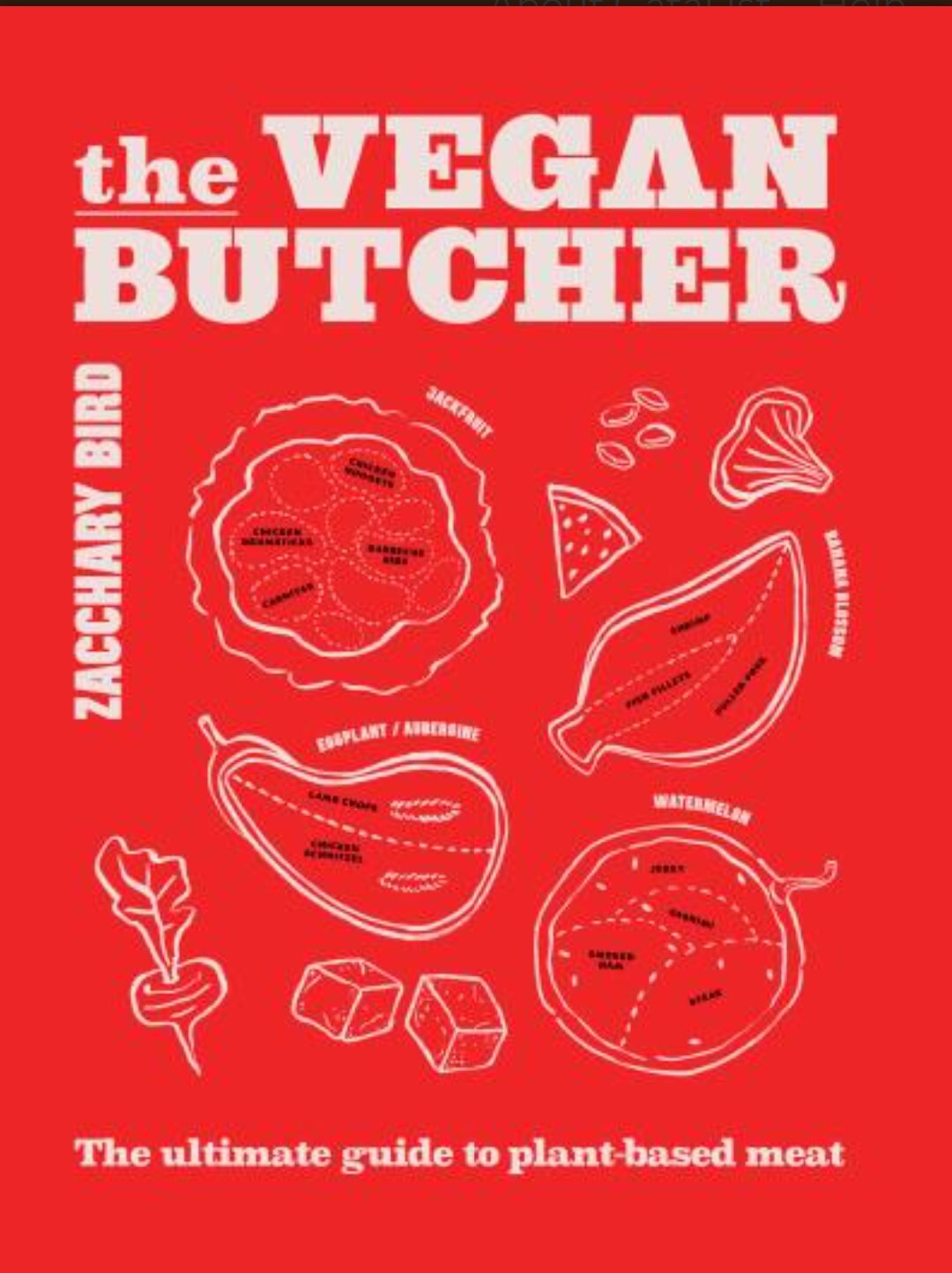 The Vegan Butcher The ultimate guide to plant-based meat - Zacchary Bird
