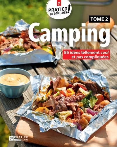 Camping, tome 2 : 85 idées tellement cool et pas compliquées - Pratico Édition Cuisine