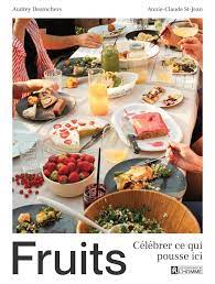 Fruits, Célébrer ce qui pousse ici - Audrey Desrochers, Annie-Claude St-Jean