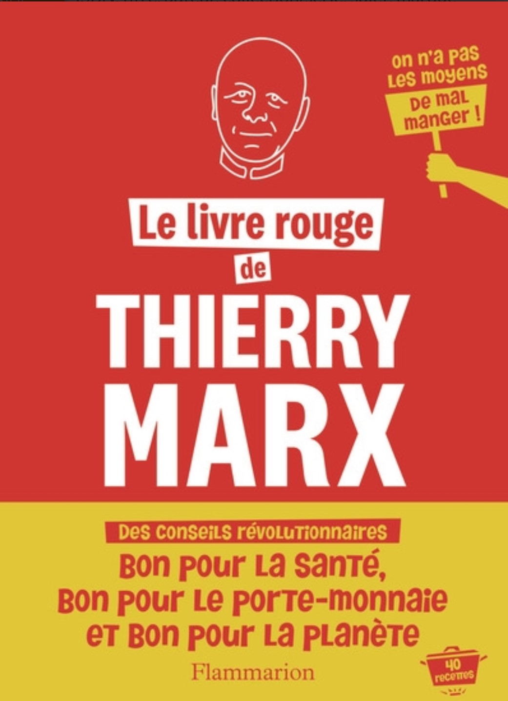 Thierry Marx's Red Book: Revolutionary advice: good for your health, good for your wallet, and good for the planet, 40 recipes—you can't afford to eat badly! - Thierry Marx