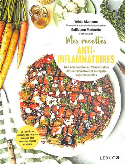 Mes recettes anti-inflammatoires : tout comprendre sur l'alimentation anti-inflammatoire et se régaler avec 55 recettes : de l'entrée au dessert, des recettes conçues pour retrouver énergie et vitalit