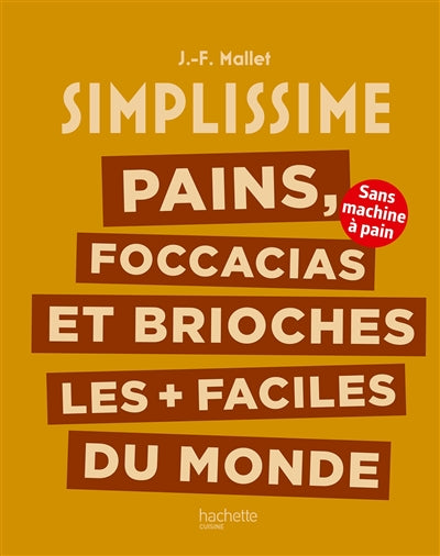 Simplissime : pains, focaccias et brioches les plus + faciles du monde : sans machine à pain - Jean-François Mallet