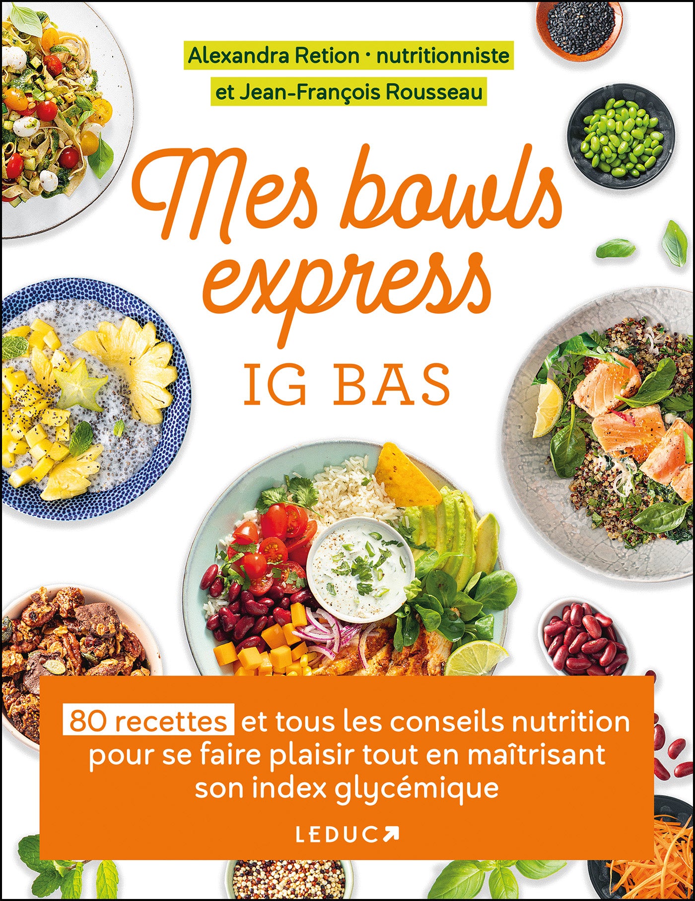 My Low GI Express Bowls: 80 Recipes and All the Nutritional Advice to Enjoy Yourself While Controlling Your Glycemic Index - Alexandra Retion, Jean-François Rousseau