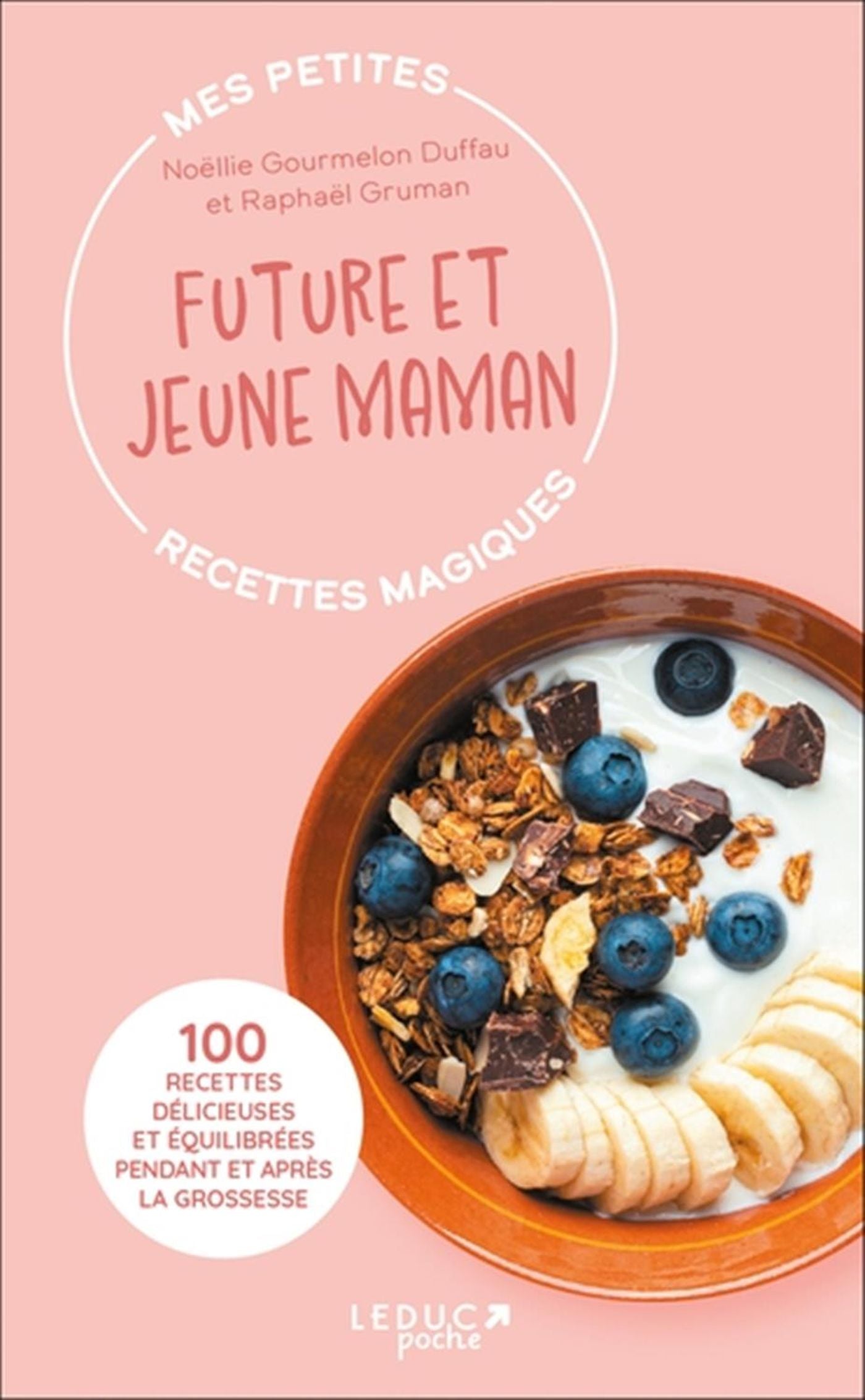 My Little Magic Recipes for Expectant and New Mothers: 100 Delicious and Balanced Recipes During and After Pregnancy - Raphaël Gruman, Noëllie Gourmelon Duffau