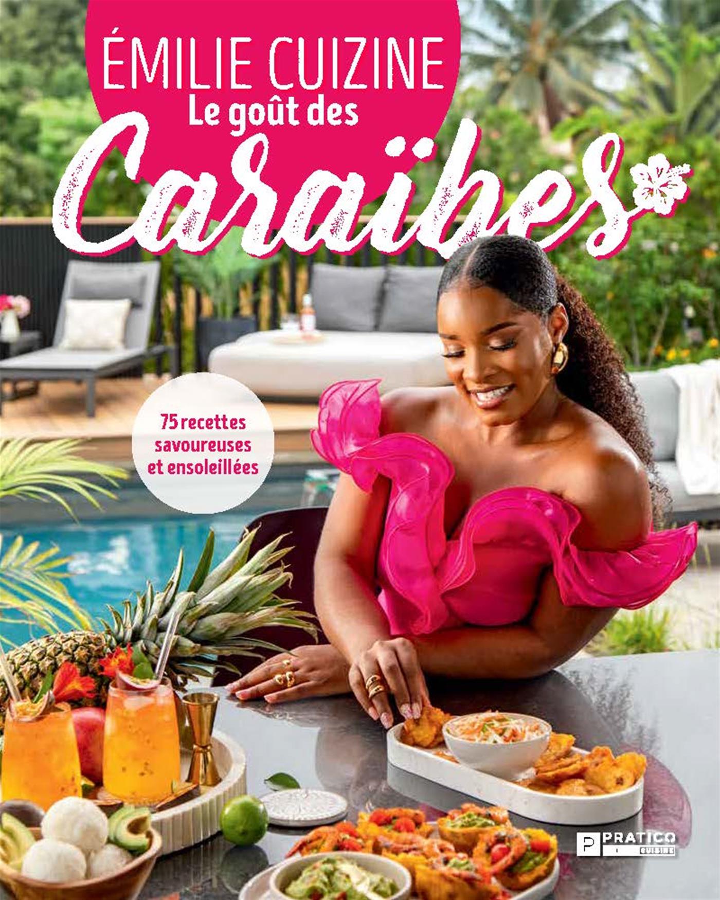 Le goût des Caraïbes : 75 recettes savoureuses et ensoleillées - Émilie Lafortune