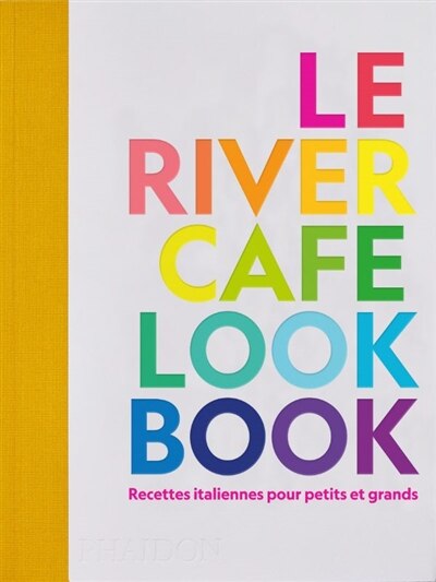 Le River cafe look book : recettes italiennes pour petits et grands - Rogers Ruth Elias