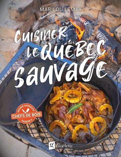 Cuisiner le Québec sauvage - Marilou Lemay