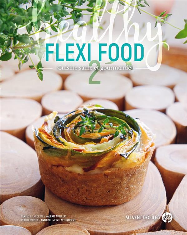 Flexi food : cuisine saine et gourmande, Vol. 2 - Valérie Muller
