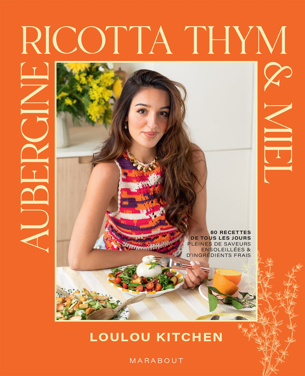 Aubergine, ricotta, thym & miel : 80 recettes de tous les jours, pleines de saveurs ensoleillées & d'ingrédients frais -  Loulou kitchen