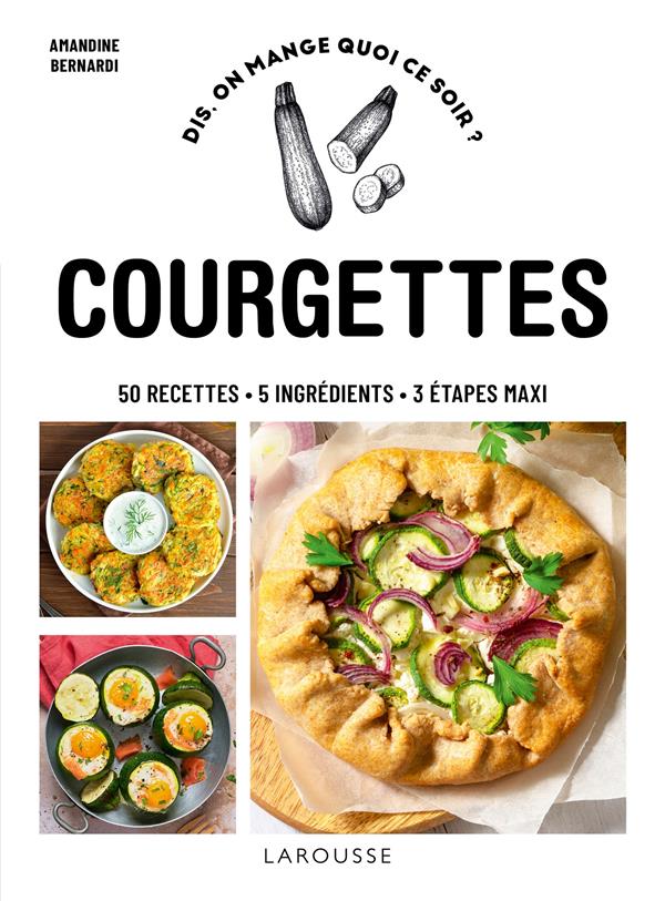 Courgettes : 50 recettes, 5 ingrédients, 3 étapes maxi - Amandine Bernardi