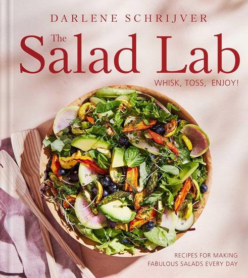 Salad Lab : Whisk, Toss, Enjoy! - Darlene Schrijver