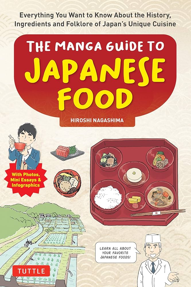 The Manga Guide to Japanese Food: Everything You Want to Know About the History, Ingredients and Folklore of Japan's Unique Cuisine - Hiroshi Nagashima