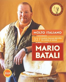 Molto Italiano: 327 Simple Italian Recipes to Cook at Home - Mario Batali