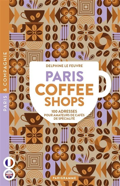 Paris coffee shops : 100 adresses pour amateurs de cafés de spécialité - Delphine Le Fleuve