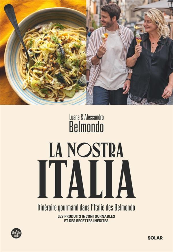 La nostra Italia : itinéraire gourmand dans l'Italie des Belmondo - Luana et Alessandro Belmondo