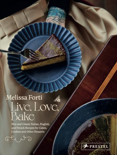 Live, Love, Bake: New and Classic Italian, English, and French Recipes for Cakes, Cookies and Other Desserts - Melissa Forti