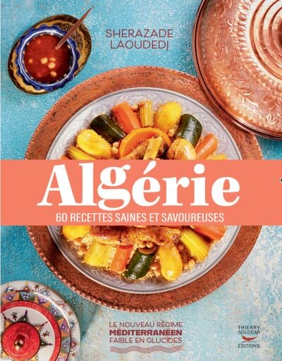 Algérie : 60 recettes saines et savoureuses - Sherazade Laoudedj