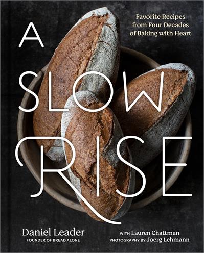 A Slow Rise Favorite Recipes from Four Decades of Baking with Heart - Daniel Leader, Lauren Chattman
