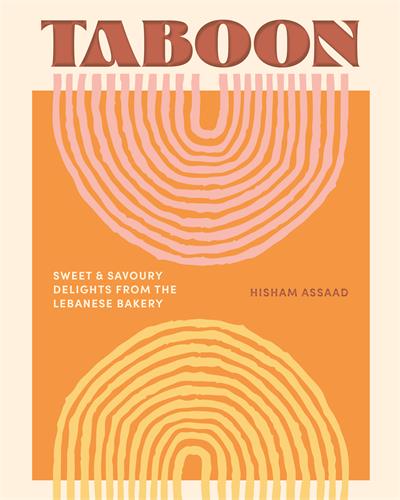 Taboon : Sweet & Savoury Delights from the Lebanese Bakery - Hisham Assaad