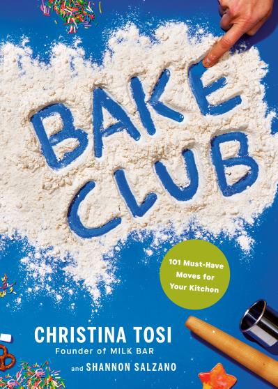 Bake Club 101 Must-Have Moves for Your Kitchen: A Cookbook - Christina Tosi, Shannon Salzano