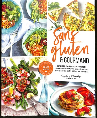 Sans gluten & gourmand : manger sain au quotidien : 100 recettes simples et délicieuses à cuisiner du petit déjeuner au dîner -
