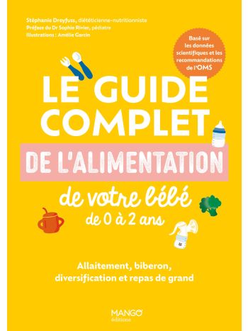 Le guide complet de l'alimentation de votre bébé de 0 à 2 ans : allaitement, biberon et repas de grands - Stéphanie Foglietta-Dreyfuss