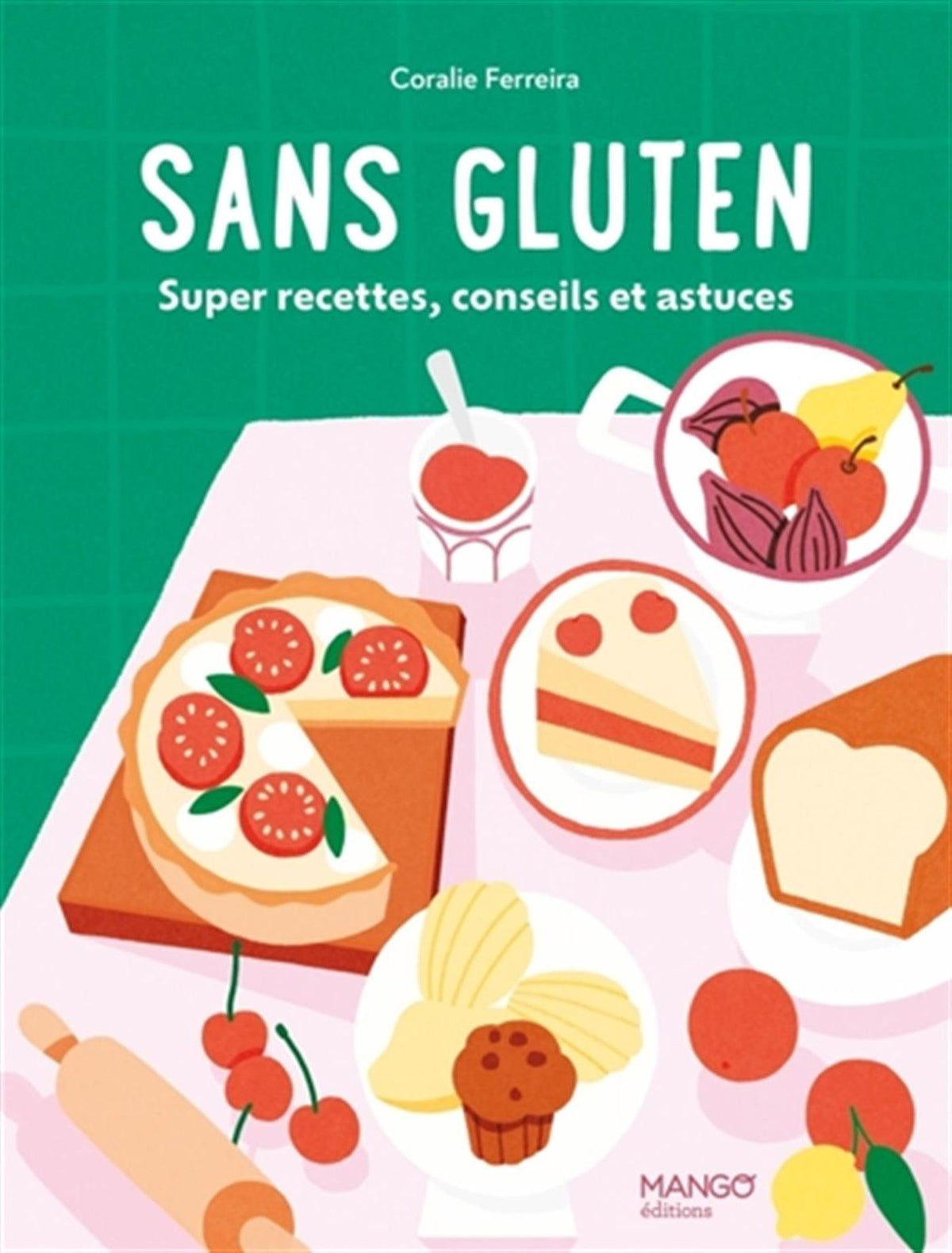 Gluten-free: great recipes, tips and tricks! - Coralie Ferreira