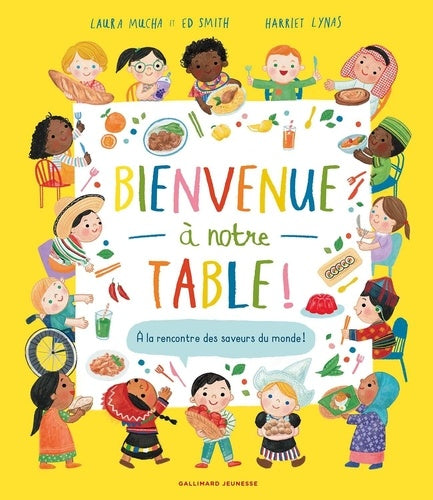 Bienvenue à notre table ! : à la rencontre des saveurs du monde ! - Laura Mucha , Ed Smith
