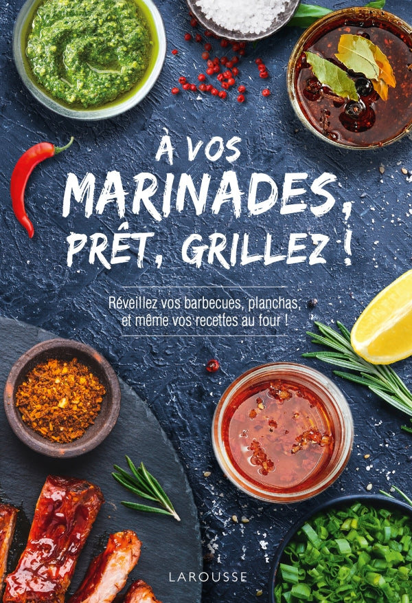A vos marinades, prêts, grillez ! : réveillez vos barbecues, planchas et même vos recettes au four! - Collectif Larousse