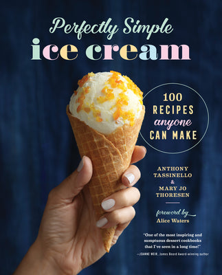 Perfectly Simple Ice Cream 100 Recipes Anyone Can Make - Anthony Tassinello, Mary Jo Thoresen