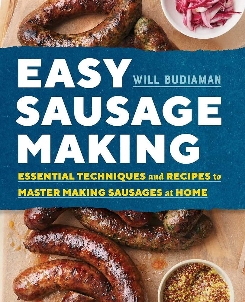 Easy Sausage Making Essential Techniques and Recipes to Master Making Sausages at Home - Will Budiaman