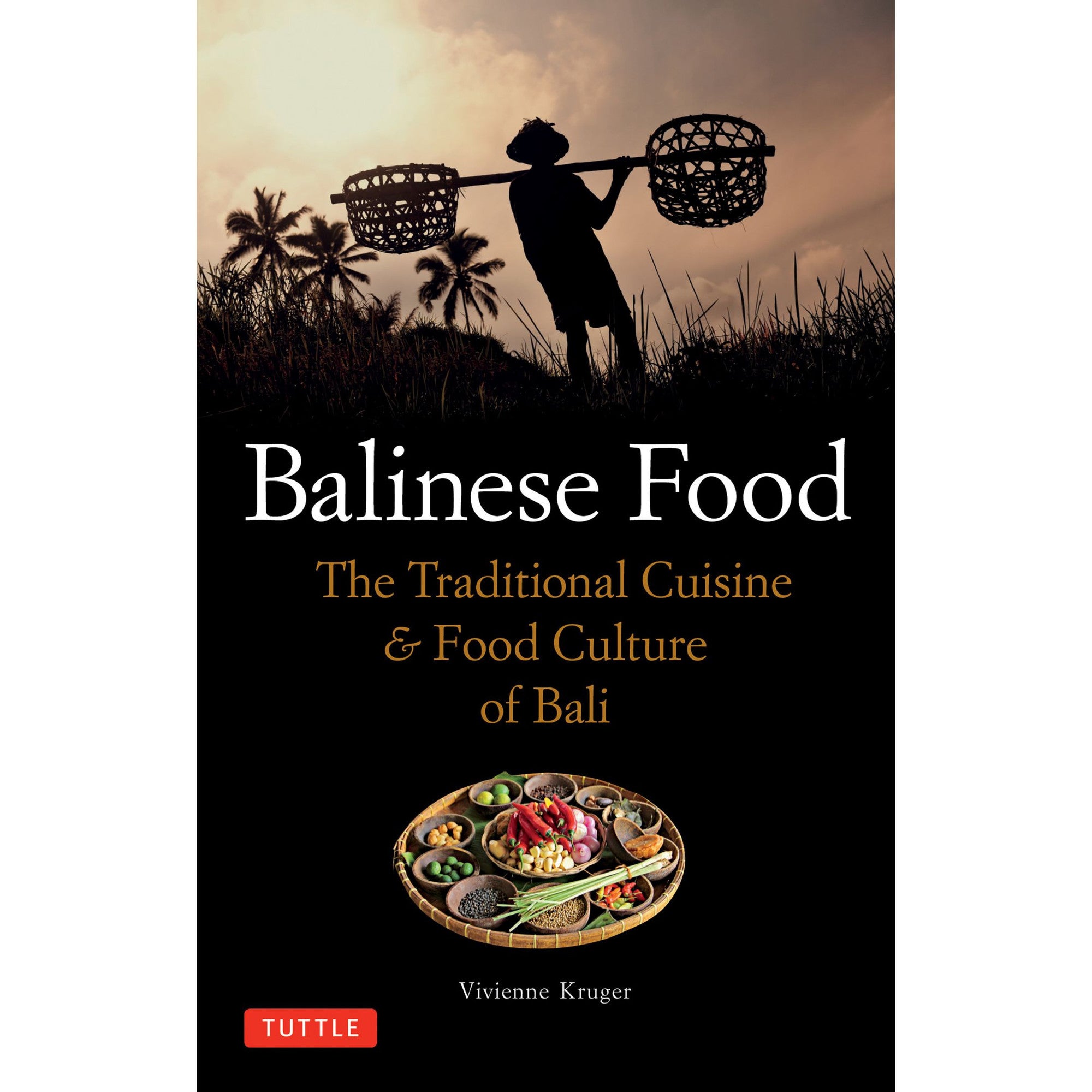 Balinese Food: The Traditional Cuisine & Food Culture of Bali - Vivienne Kruger