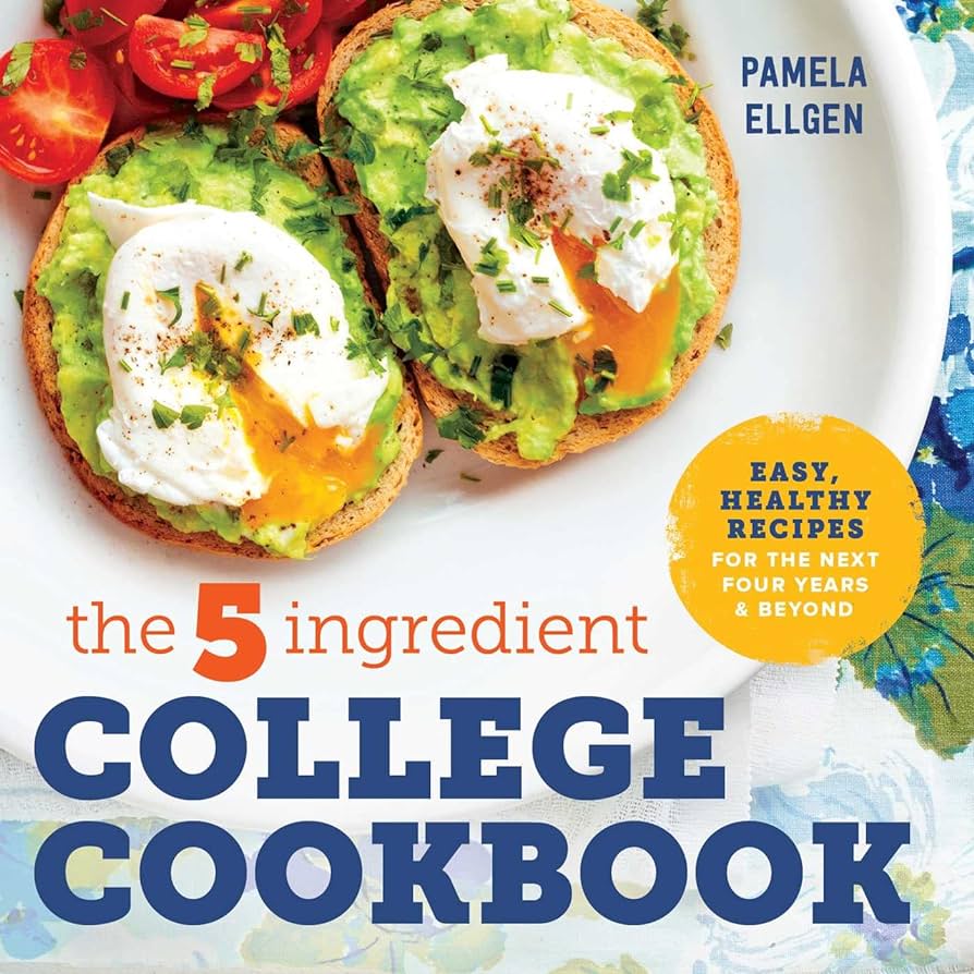 The 5-Ingredient College Cookbook: Recipes to Survive the Next Four Years - Pamela Ellgen