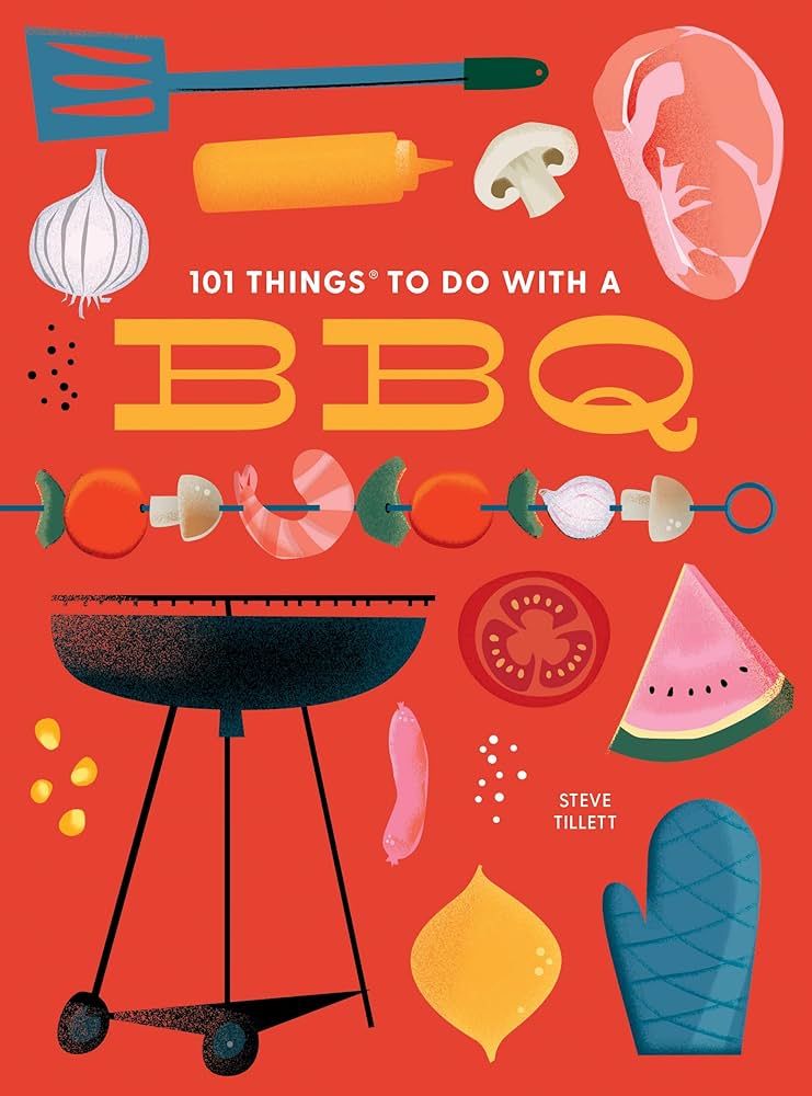 101 Things To Do With A BBQ - Steve Tillet