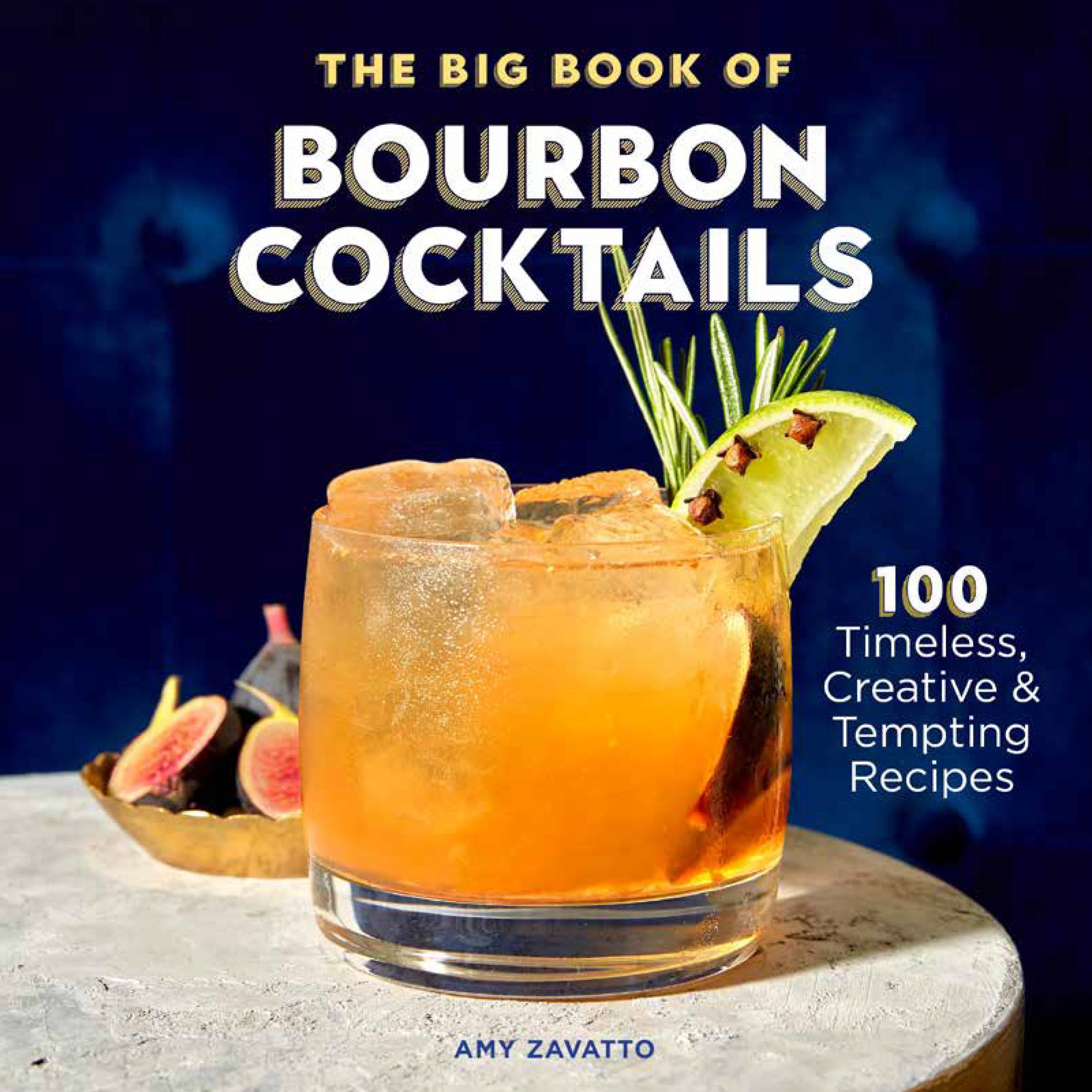 The Big Book of Bourbon Cocktails: 100 Timeless, Creative & Tempting Recipes - Amy Zavatto