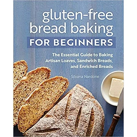 Gluten-Free Bread Baking for Beginners: The Essential Guide to Baking Artisan:Loaves, Sandwich Breads, and Enriched Breads - Silvana Nardone