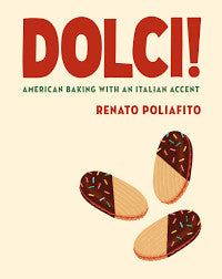 Dolci! American Baking with an Italian Accent: A Baking Cookbook - Renato Poliafito, Casey Elsass