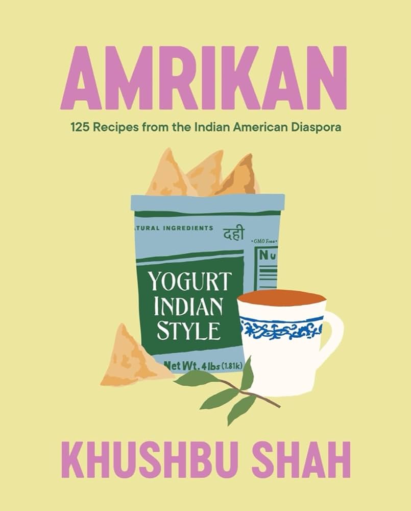 Amrikan 125 Recipes from the Indian American Diaspora - Khushbu Shah