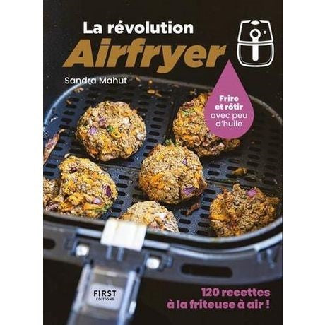 The Airfryer Revolution: Frying and roasting with little oil: 120 air fryer recipes! - Sandra Mahut