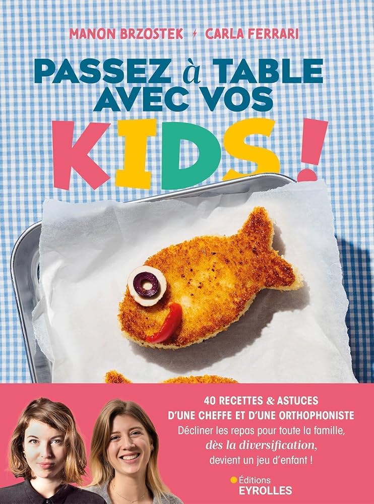 Passez à table avec vos kids ! : 40 recettes & astuces d'une cheffe et d'une orthophoniste...  - Manon Brzostek Carla Ferrari.