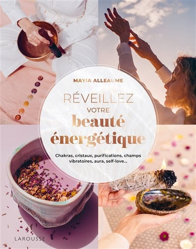 Awaken your energetic beauty! Chakras, crystals, purification, vibrational fields, aura, self-love - Mayia Alleaume