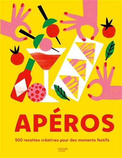 Apéros : 500 recettes créatives pour des moments festifs - Collectif